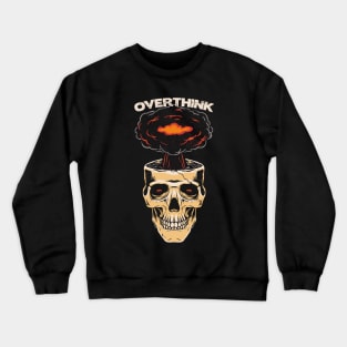 Overthink Overthinking Funny Sarcastic Skull Mind Anxiety Crewneck Sweatshirt